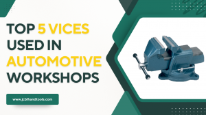 Top 5 Vices Used in Automotive Workshops | JCBL Hand Tools