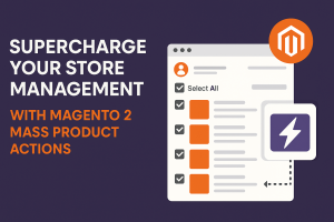 Supercharge Your Store Management with Magento 2 Mass Product Actions