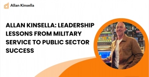 Allan Kinsella: Leadership Lessons from Military Service to Public Sector Success