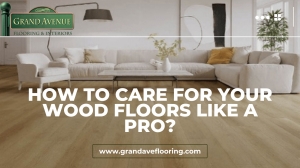 How to Care for Your Wood Floors Like a Pro?