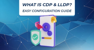 CDP and LLDP in Networking: Use Cases, Comparison & Best Practices
