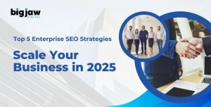 Top 5 Enterprise SEO Strategies to Scale Your Business in 2025