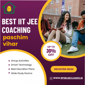 Best IIT JEE Coaching in Paschim Vihar: The Smart Choice for Future IITians