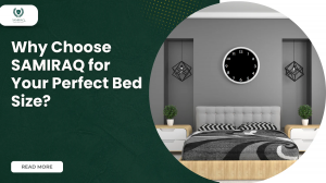 Why Choose SAMIRAQ for Your Perfect Bed Size?