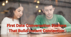 First Date Conversation Starters That Build Instant Connection