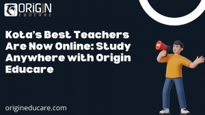 Kota’s Best Teachers Are Now Online: Study Anywhere with Origin Educare