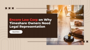 Encore Law Corp on Why Timeshare Owners Need Legal Representation