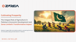 Cultivating Prosperity: The Integral Role of Agriculture in Pakistan's Economic Development and Zarea Limited's Transformative Impact
