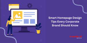 Smart Homepage Design Tips Every Corporate Brand Should Know