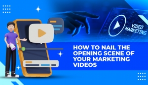 How to Nail the Opening Scene of Your Marketing Videos?