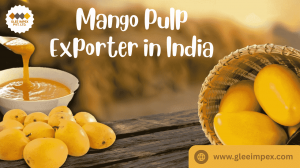 Mango Pulp Exporter in India: Delivering Taste Across Borders