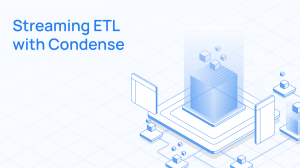 Streaming ETL with Condense