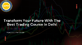 Transform Your Future With The Best Trading Course In Delhi