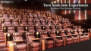 How to Increase Cinema Business Using Recliner Seats in Theatres