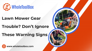 Lawn Mower Gear Trouble? Don’t Ignore These Warning Signs