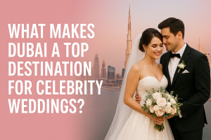 What Makes Dubai a Top Destination for Celebrity Weddings?