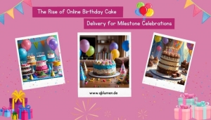 The Rise of Online Birthday Cake Delivery for Milestone Celebrations