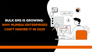 Bulk SMS Is Growing: Why Mumbai Enterprises Can’t Ignore It in 2025