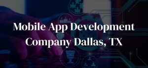 Mobile App Development Company Dallas, Texas
