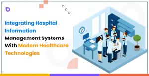 Integrating Hospital Information Management Systems with Modern Healthcare Technologies