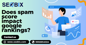 Does spam score impact google rankings?