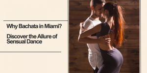 Why Bachata in Miami? Discover the Allure of Sensual Dance