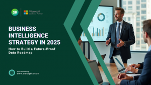 Business Intelligence Strategy in 2025: How to Build a Future-Proof DataRoadmap