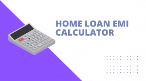 How a Home Loan EMI Calculator Can Help You Plan Better