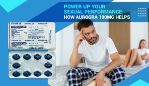 Power Up Your Sexual Performance: How Aurogra 100 MG Helps