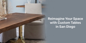 Reimagine Your Space with Custom Tables in San Diego