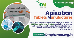 Apixaban Tablets Manufacturer Company | DM Pharma