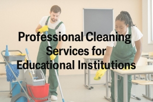 Keeping Classrooms Clean: Professional Cleaning Services for Educational Institutions in Surrey & Vancouver