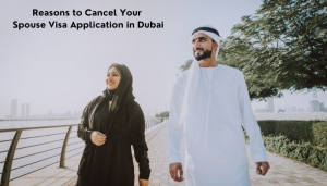 Reasons to Cancel Your Spouse Visa Application in Dubai