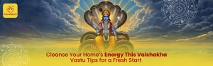 Cleanse Your Home’s Energy This Vaishakha: Vastu Tips for a Fresh Start