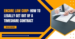 Encore Law Corp: How to Legally Get Out of a Timeshare Contract
