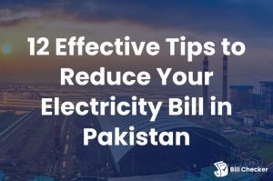 12 Effective Tips to Reduce Your Electricity Bill in Pakistan
