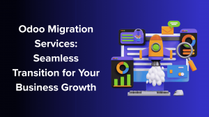 Odoo Migration Services: Seamless Transition for Your Business Growth