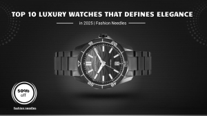 Top 10 Luxury Watches that Defines Elegance in 2025 | Fashion Needles