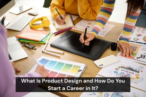 What Is Product Design and How Do You Start a Career in It?