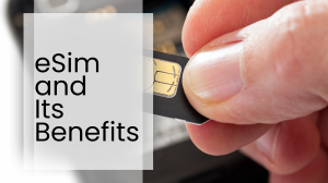 How eSIM is Transforming the Way We Stay Connected Globally