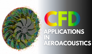 Computational Fluid Dynamics (CFD): Applications in Aeroacoustics