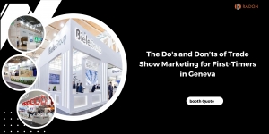 The Do's and Don’ts of Trade Show Marketing for First-Timers in Geneva