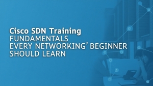 Cisco SDN Training Fundamentals Every Networking Beginner Should Learn