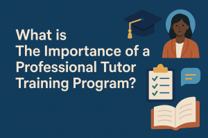 What is The Importance of a Professional Tutor Training Program?