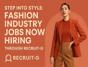 Step Into Style: Fashion Industry Jobs Now Hiring Through Recruit-G