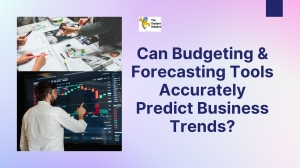 Can Budgeting & Forecasting Tools Accurately Predict Business Trends?