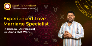 Experienced Love Marriage Specialist in Canada—Astrological Solutions That Work