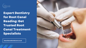 Dentistry for Root Canal in Reading: Specialist Treatment You Can Trust