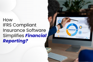 How IFRS Compliant Insurance Software Simplifies Financial Reporting?