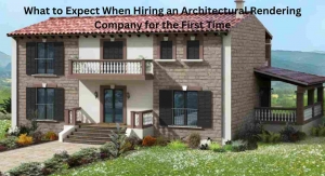 What to Expect When Hiring an Architectural Rendering Company for the First Time